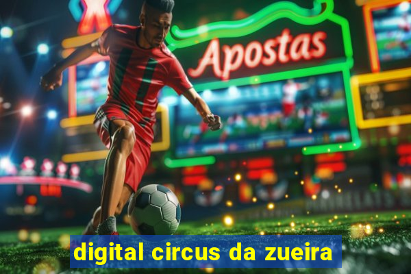 digital circus da zueira